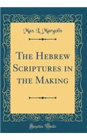 The Hebrew Scriptures in the Making (Classic Reprint)