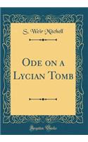 Ode on a Lycian Tomb (Classic Reprint)