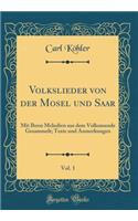 Volkslieder von der Mosel und Saar, Vol. 1: Mit Ihren Melodien aus dem Volksmunde Gesammelt; Texte und Anmerkungen (Classic Reprint)