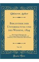 Bibliothek der Unterhaltung und des Wissens, 1894, Vol. 10: Mit Original-Beiträgen der Hervorragendsten Schriftsteller und Gelehrten, Sowie Zahlreichen Illustrationen (Classic Reprint)