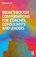 Breakthrough Conversations for Coaches, Consultants and Leaders