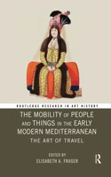 The Mobility of People and Things in the Early Modern Mediterranean