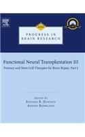 Functional Neural Transplantation III: Primary and Stem Cell Therapies for Brain Repair(Progress in Brain Research)