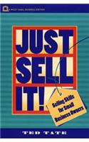 Just Sell It!: Selling Skills for Small Business Owners