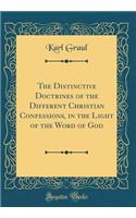 The Distinctive Doctrines of the Different Christian Confessions, in the Light of the Word of God (Classic Reprint)