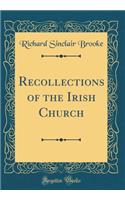 Recollections of the Irish Church (Classic Reprint)