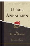 Ueber Annahmen (Classic Reprint)