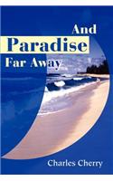 And Paradise Far Away: (English)
