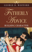 FATHERLY ADVICE Building Character