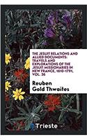 The Jesuit Relations and Allied Documents: Travels and Explorations of the Jesuit Missionaries in New France, 1610-1791, Vol. 36