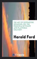 The Art of Extempore Speaking; Or, the Principia of Pulpit and Platform Oratory