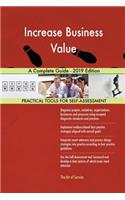 Increase Business Value A Complete Guide - 2019 Edition