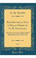 Ricordi della Vita e Delle Opere di G.-B. Niccolini, Vol. 1: Vita e Opere; Amici, Critici e Nemici; Pubbliche Testimonianze di Stima e d'Affetto; Notizie Bibliografiche; Lettere dal 1798 al 1833 (Classic Reprint)