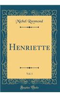 Henriette, Vol. 1 (Classic Reprint)