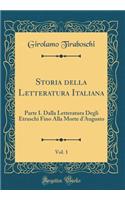 Storia della Letteratura Italiana, Vol. 1: Parte I. Dalla Letteratura Degli Etruschi Fino Alla Morte d'Augusto (Classic Reprint)