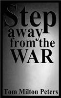Step Away from the War