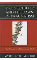 F.C.S. Schiller and the Dawn of Pragmatism
