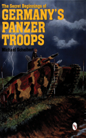 Secret Beginnings of Germany's Panzer Troops