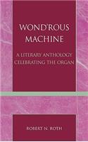Wond'rous Machine: A Literary Anthology Celebrating the Organ(English)
