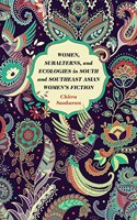 Women, Subalterns, and Ecologies in South and Southeast Asian Women's Fiction