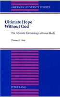 Ultimate Hope Without God: The Atheistic Eschatology of Ernst Bloch