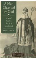 Man Cleansed by God: A Novel Based on the Life of Saint Patrick