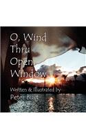 O, Wind Thru Open Window