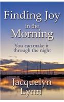 Finding Joy in the Morning: You Can Make It Through the Night
