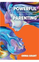 Powerful Proactive Parent's Guide to Present Parenting