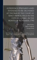 [de]fence [prepared an]d Intended to Be Delivered at the Bar of the Court of King's Bench, Held in the City of Quebec, in the Month of November, 1790 [microform]