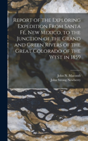 Report of the Exploring Expedition From Santa Fé, New Mexico, to the Junction of the Grand and Green Rivers of the Great Colorado of the West in 1859