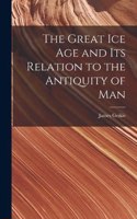 Great Ice Age and Its Relation to the Antiquity of Man