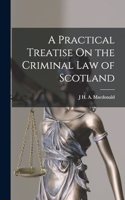 Practical Treatise On the Criminal Law of Scotland