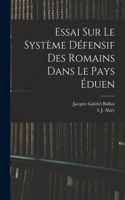 Essai Sur Le Système Défensif Des Romains Dans Le Pays Éduen