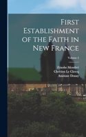 First Establishment of the Faith in New France; Volume 2