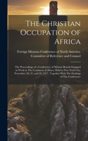 Christian Occupation of Africa: The Proceedings of a Conference of Mission Boards Engaged in Work in The Continent of Africa, Held in New York City, November 20, 21, and 22, 1917, 