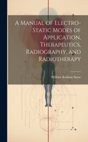 Manual of Electro-Static Modes of Application, Therapeutics, Radiography, and Radiotherapy
