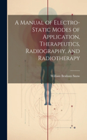 Manual of Electro-Static Modes of Application, Therapeutics, Radiography, and Radiotherapy
