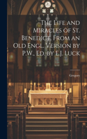 The Life and Miracles of St. Benedict, From an Old Engl. Version by P.W., Ed. by E.J. Luck