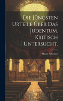 Die Jüngsten Urteile Über Das Judentum. Kritisch untersucht.
