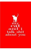 My Cat And I Talk Shit About You: Lined Journal - My Cat And I Talk Shit About You Black Fun-ny Kitty Gift - Red Ruled Diary, Prayer, Gratitude, Writing, Travel, Notebook For Men Wom