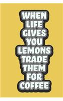 When Life Gives You Lemons Trade Them For Coffee