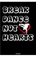 Break Dance not Hearts: Breakdance Journal B-Boy Notebook Gift idea for Dancers Hip Hop Choreographers Dancing Teachers Breakdancing composition book for your training Birt