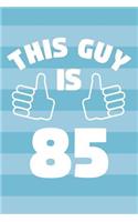 Notebook for 85 Year Old Man - This Guy Is 85 Years Old - Mens Journal - 85th Birthday Gift For Men: Medium College-Ruled Journey Diary, 110 page, Lined, 6x9 (15.2 x 22.9 cm)