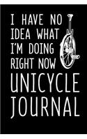 I Have No Idea What I'm Doing Right Now Unicycle Journal