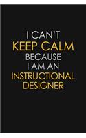 I Can't Keep Calm Because I Am An Instructional Designer