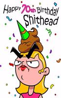 Happy 70th Birthday Shithead: Get a Giggle and a Smile When You Give This Funny Birthday Book That Can be Used as a Journal or Notebook as a Gift. Way Better Than a Birthday Card