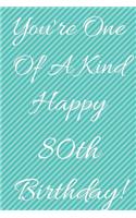 You're One Of A Kind Happy 80th Birthday: Funny 80th Birthday Gift Journal / Notebook / Diary Quote (6 x 9 - 110 Blank Lined Pages)