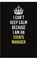 I Can&#65533;t Keep Calm Because I Am An Events Manager