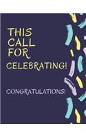 This Call For Celebrating! Congratulations!: Student Class Notebook or Journal with Size of (8.5 x 11 ), Student Graduation Gifts, Student Class Gifts, Student Gift idea, Wide Lined ruled Noteb